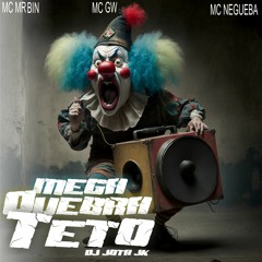 MEGA QUEBRA TETO [DJ JOTA JK] [MC`S MR BIN,GW E NEGUEBA]