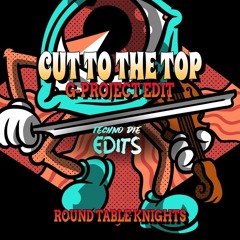 Round Table Knights - Cut To The Top (G-Project Edit)