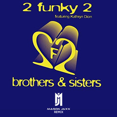 2 Funky 2 - Brothers & Sisters (Mason Jaxx Remix) | Free Download!