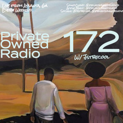 PRIVATE OWNED RADIO #172 w/ JSTBECOOL