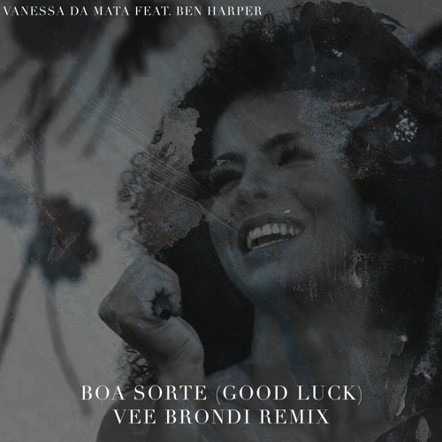 Stream Vanessa Da Mata feat. Ben Harper - Boa Sorte (Good Luck) (Vee Brondi  Remix) by Vee Brondi Bootlegs | Listen online for free on SoundCloud