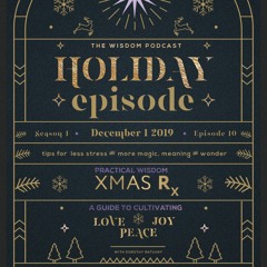 HOLIDAY EPISODE: Wisdom for Living the True Meaning of the Holidays | The WISDOM podcast | S1 E10