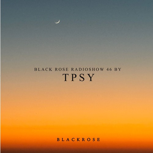 Black Rose Radioshow 46 by TPSY
