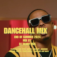 Dancehall End of Summer 2024 Vibes Mix by DJ DENNY HUS