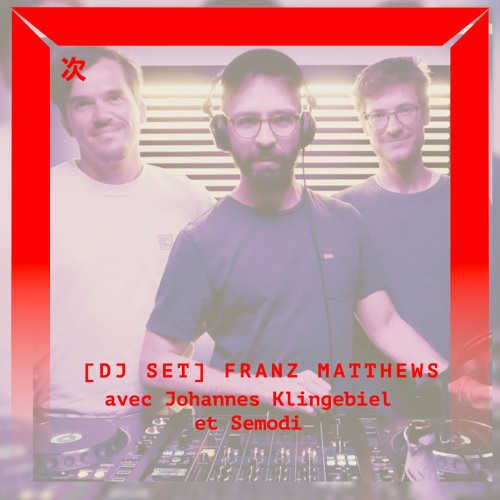 [RÉSIDENCE] Franz Matthews B2B Johannes Klingebiel & Semodi