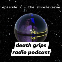 episode 2 - the acceleverse - death grips radio podcast
