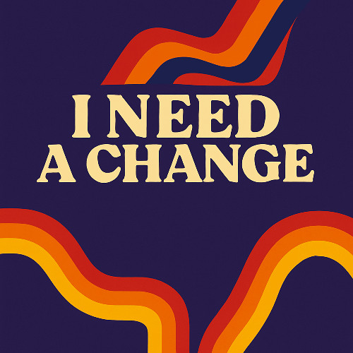 I Need A Change