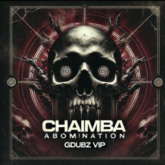 CHAIMBA - ABOMINATION (GDUBZ VIP)