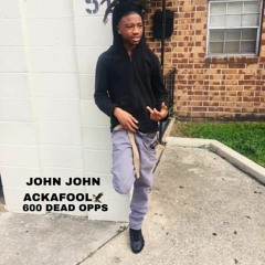 John John Ackafool - 600 Dead Opps