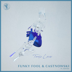 Funky Fool & CastNowski feat. Jantine - Toxic Love