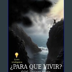 PDF 💖 ¿PARA QUE VIVIR?: SOS QUIERO VIVIR, Y EXPERIENCIAS CERCANAS A LA MUERTE (Spanish Edition) Fu