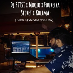 Dj PITSI x Moojo x Foureira  - Secret x Kolima (Boleti's  Extended Noise Mix)
