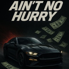 Ain't no Hurry