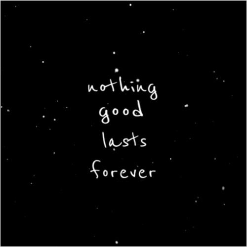 Nothing good lasts forever