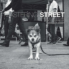 [View] PDF 📩 Mastering Street Photography by  Brian Lloyd Duckett [PDF EBOOK EPUB KI