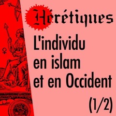 L'individu en islam et en occident (1/2) [Suite sur hérétiques.fr]