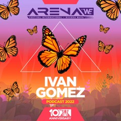 Ivan Gomez - ARENA +WE Festival 10th Anniversary (Podcast 9)