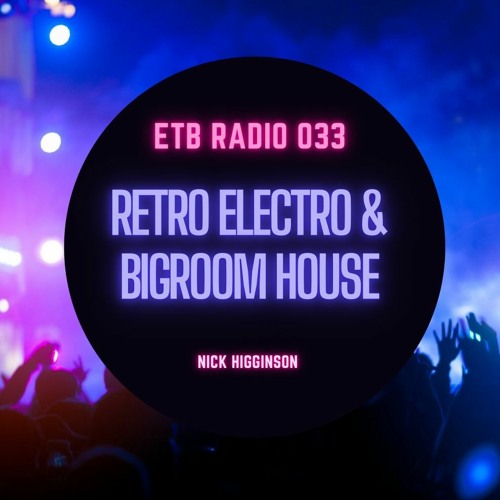 ETB RADIO 033 - Retro Electro & Bigroom House - EDM