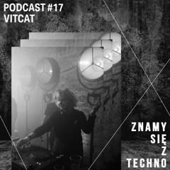 [Znamy Się Z Techno Podcast #17] vitcat