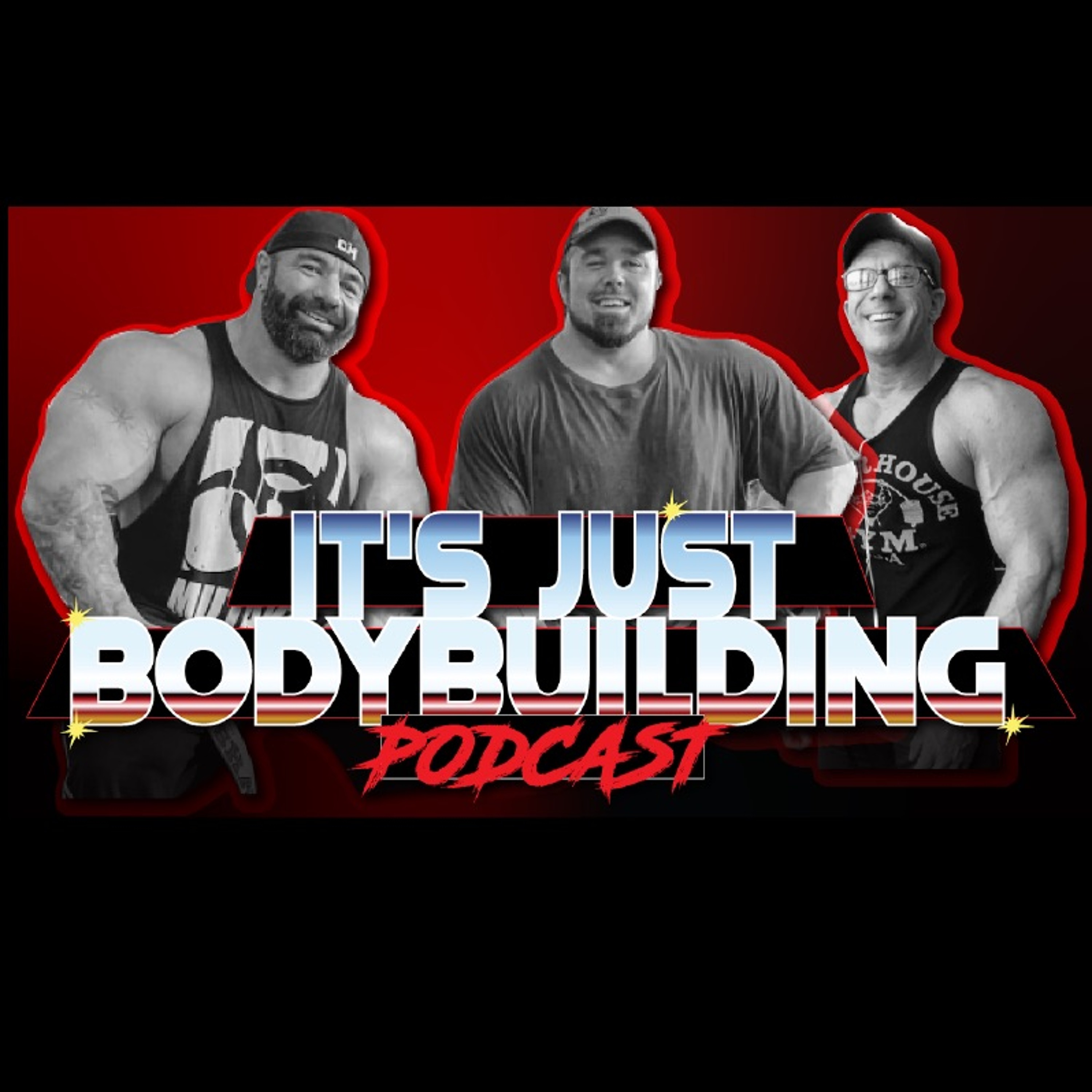 It's Just Bodybuilding 260 Don't Know What You Got