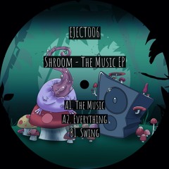 Premiere : Shroom - The Music [EJECT006]