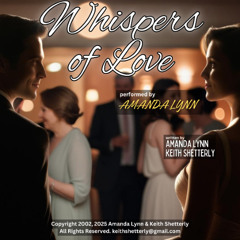 "Whispers of Love" performed by Amanda Lynn, written by Lynn and Shetterly, Copyright 2002 2025