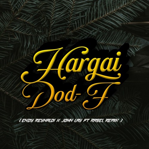 HARGAI DOD-F [ ENDY REYNALDI X JOHN LAY FT RASEL REMIX ]#SAD PROJECT.mp3