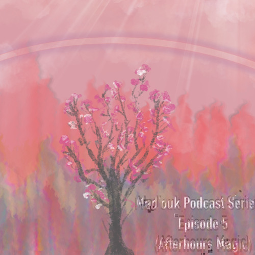Mad’ouk Podcast Series - Episode 6 (Afterhours Magic)