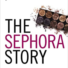 [Read] EBOOK 📂 The Sephora Story: The Retail Success You Can't Makeup (The Business