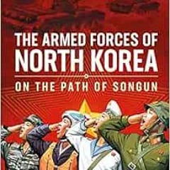 download EPUB 📍 The Armed Forces of North Korea: On the Path of Songun by Stijn Mitz