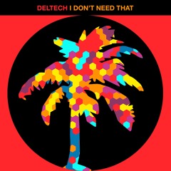 Deltech - I Don't Need That