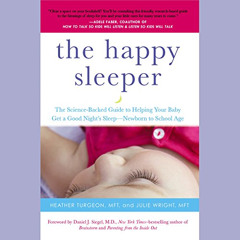 free EBOOK ✔️ The Happy Sleeper: The Science-Backed Guide to Helping Your Baby Get a