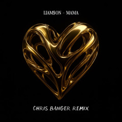 Liam$on - Mama (Chris Banger Remix) [+Free Extended Edit]