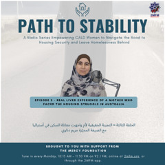 Episode 3: Path to Stability – Mariam’s Story of Homelessness and Housing Challenges