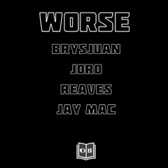 WORSE (ft Joro, REAVES & Jay Mac)