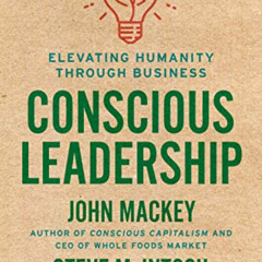 [Read] PDF 📂 Conscious Leadership: Elevating Humanity Through Business by  John Mack
