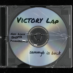 Fred Again, PlaqueBoyMax, & Skepta - Victory Lap (SammyB is back Remix)