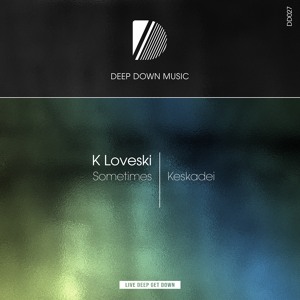 K Loveski - Sometimes / Keskadei [Deep Down Music] Deep Progressive House supported by Jun Satoyama