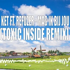 Snatson & Ket Ft. Refuzer - Mag Ik Dan Bij Jou (Snuiven) (ToXic Inside Remix)