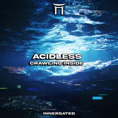 AcidLess - Crawling Inside [INNERGATED] (FREE DL)