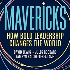 [READ] [EPUB KINDLE PDF EBOOK] Mavericks: How Bold Leadership Changes the World by  D