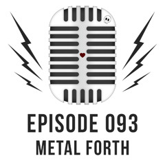 Episode 093 - METAL FORTH