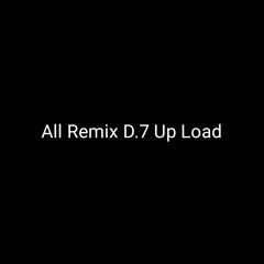 All Remix D.7 Up Load
