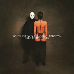 Kanye West & Ty Dolla $ign - Carnival (Hard Techno Remix) [FREE DOWNLOAD]