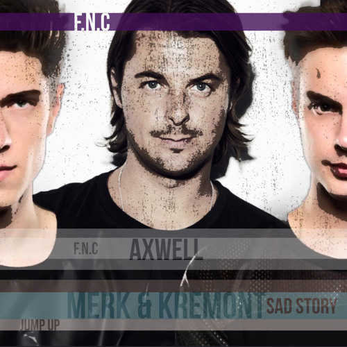 Merk & Kremont x Axwell - Sad Story (F. N C - JUMP UP)