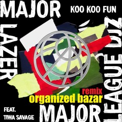 Major lazer, major league dj'z, tiwa savage, dj maphorisa - Koo koo fun (organized bazar remix)