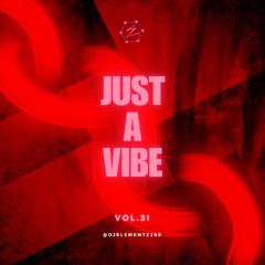 JUST A VIBE (VOL.31) DJ ELEMENTZ | DANCEHALL 2024 MIX | BASHMENT PARTY MIX 2024
