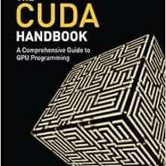 [FREE] EBOOK 📂 CUDA Handbook: A Comprehensive Guide to GPU Programming, The by Nicho