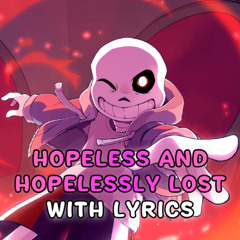 Hopeless and Hopelessly Lost With Lyrics | Undertale: Call of the Void