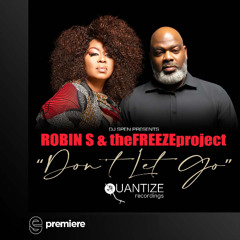 Premiere: Robin S & TheFREEZproject - Don't Let Go (DJ Emmaculate Synthesized House Mix) - Quantize Recordings